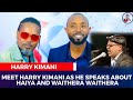 MEET HARRY KIMANI AS HE SPEAKS ABOUT ‘HAIYA’AND ‘WAITHERA’WAITHERA