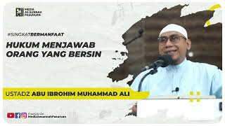 HUKUM MENJAWAB ORANG YANG BERSIN | Ustadz Abu Ibrahim Muhammad Ali