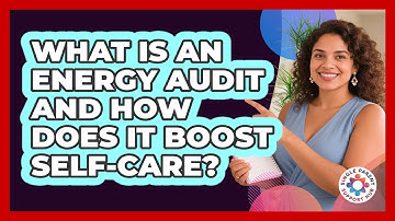 What Is An Energy Audit And How Does It Boost Self-care? - Single Parent Support Hub