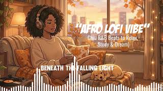Afro Lofi Vibes - Beneath the Falling Light #ChillBeats #LofiVibes #rnb