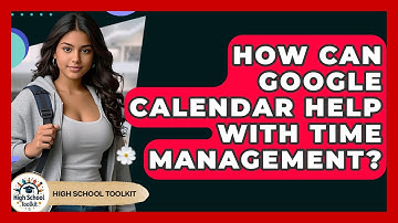 How Can Google Calendar Help With Time Management? - High School Toolkit
