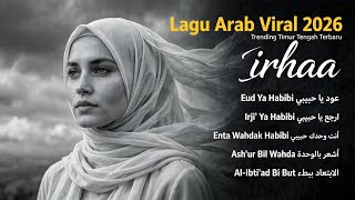 Lagu Arab Viral 2026 | Trending Timur Tengah Terbaru - irhaa Full Album (Eud Ya Habibi)