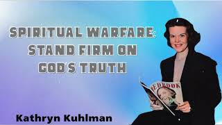 Kathryn Kuhlman Sermon - Spiritual Warfare: Stand Firm on God's Truth