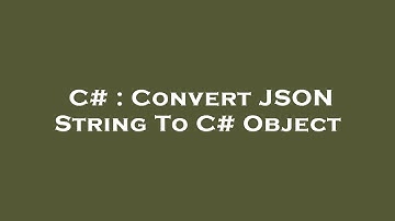 C# : Convert JSON String To C# Object