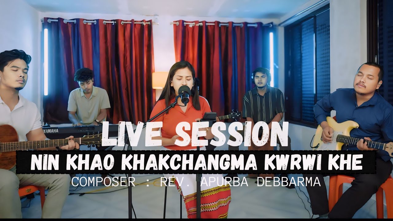 Nin Khao Khakchangma Kwrwi Khe ll Composer Rev Apurba Debbarma ll Live Session by Chandra Debbarma