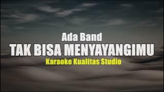 TAK BISA MENYAYANGIMU - ADA BAND KARAOKE VIDEO NO VOCAL MINUS ONE KUALITAS STUDIO