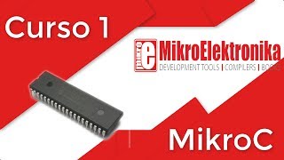 Tutorial MikroC PRO for pic - Curso 1!