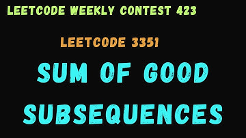 Leetcode 3351 | Sum of Good Subsequences | Weekly Contest 423 Solutions | Follow the steps | Codefod