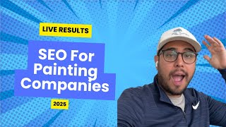 (Live Results) SEO For Painting Companies - Does It Work In 2025?
