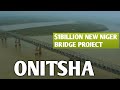 $1B for what?| THE TRUTH ABOUT RIVER NIGER BRIDGE ONITSHA |