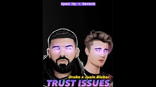 Drake - Trust Issues Ft. Justin Bieber (Sped Up + Reverb)