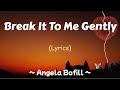 Break It To Me Gently Lyrics Angela Bofill Break It To Me Gently Lyrics Angela Bofill