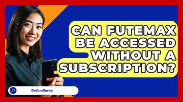 Can Futemax Be Accessed Without a Subscription? - Be App Savvy