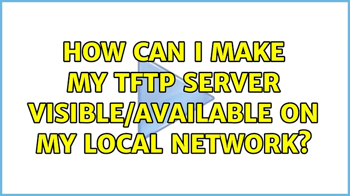 Ubuntu: How can I make my tftp server visible/available on my local network?