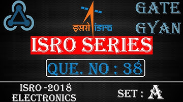 ISRO 2018 Solutions Electronics |Question 38 Set-A |ISRO Previous Year Paper| ISRO SERIES| GATE GYAN