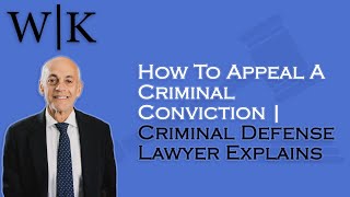 How To Appeal A Criminal Conviction | Criminal Defense Lawyer Explains