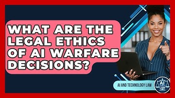What Are The Legal Ethics Of AI Warfare Decisions? - AI and Technology Law
