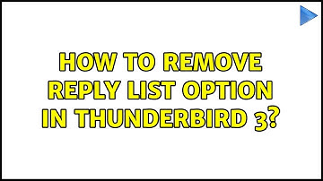 How to remove Reply List option in Thunderbird 3? (5 Solutions!!)