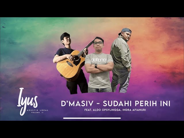 Sudahi Perih Ini by D'Masiv feat. Aldo Opsylingga, Indra Afianuri class=