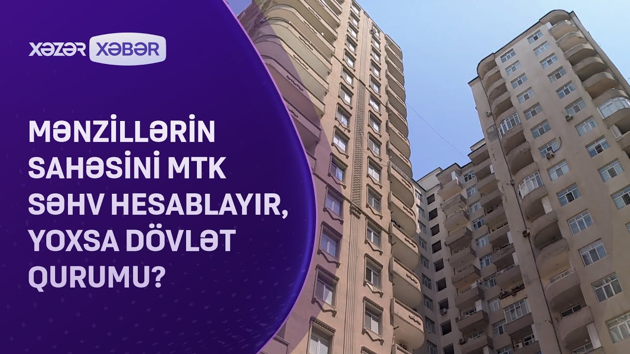 Mənzillərin sahəsini MTK səhv hesablayır, yoxsa dövlət qurumu?