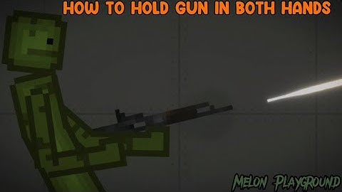 How To Hold Gun In Both Hands (Melon Playground)