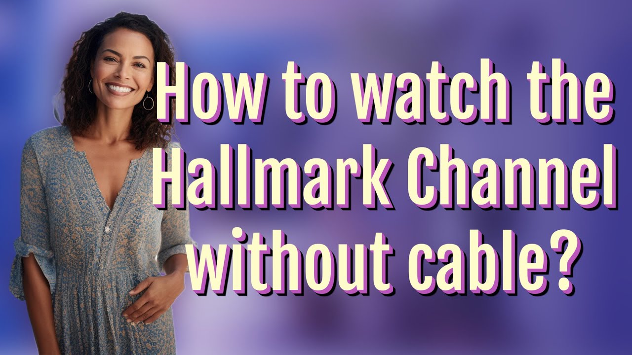 How to watch the Hallmark Channel without cable?