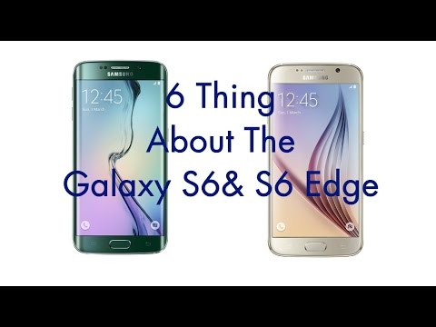 Galaxy S6 and S6 Edge: 6 Things You Need To Know