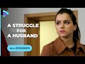 INCREDIBLE STORY ABOUT A STRUGGLE FOR A HUSBAND. ALL EPISODES | MELODRAMA