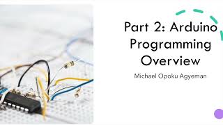 Part 2: Arduino Programming Overview