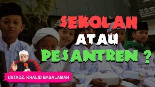 Sekolah Atau Pesantren? | Ustadz Khalid Basalamah HD