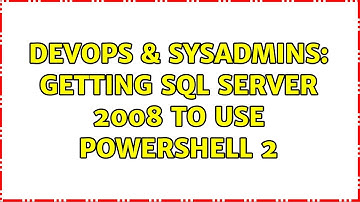 DevOps & SysAdmins: Getting SQL server 2008 to use Powershell 2