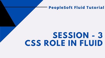 Learn the role of CSS in PeopleSoft Fluid - PeopleSoft Fluid Tutorial (3/9)