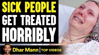 SICK PEOPLE Treated HORRIBLY, What Happens Is Shocking | Dhar Mann