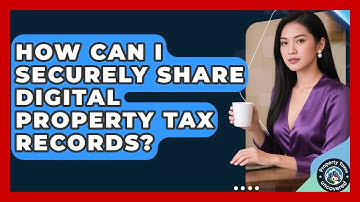 How Can I Securely Share Digital Property Tax Records? - Property Taxes Uncovered