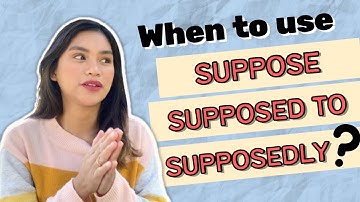 When to use SUPPOSE, SUPPOSEDLY, SUPPOSED TO, I SUPPOSE SO? 🤔