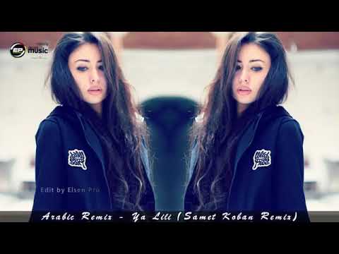 Arabic Remix   Ya Lili (Samet Koban Remix) ELSEN PRO EDİT 2018