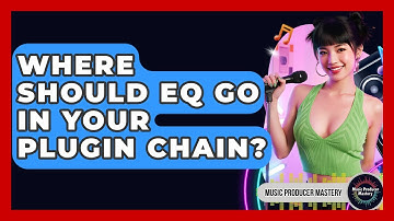 Where Should EQ Go In Your Plugin Chain? - Music Producer Mastery