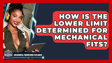 How Is The Lower Limit Determined For Mechanical Fits? - Mechanical Engineering Explained
