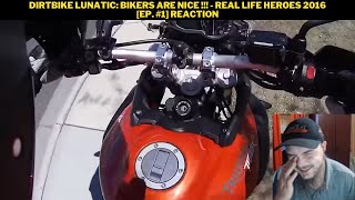 DirtBike Lunatic: Bikers Are Nice !!! - Real Life Heroes 2016 [Ep. #1] Reaction