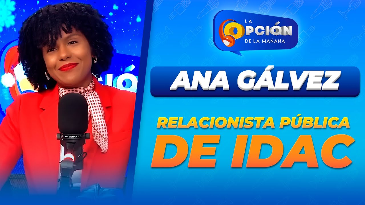 Entrevista a Ana Gálvez - Relacionista pública de IDAC | La Opción Radio