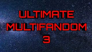 ULTIMATE MULTIFANDOM 3