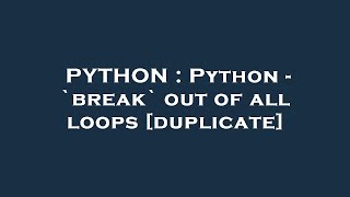 PYTHON : Python - `break` out of all loops