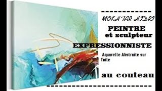 ARTISTE MOKHTAR HIDRI- Ma technique, ma peinture abstraite Mon style est résolument moderne.