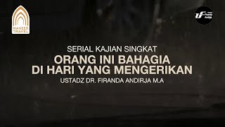 Orang ini Bahagia Di Hari Yang Mengerikan - Ustadz Dr. Firanda Andirja M.A