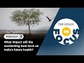 What impact will the unrelenting heat have on India’s future health? | In Focus podcast