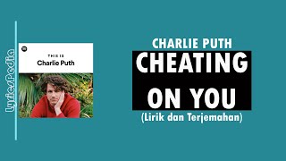 Cheating On You - Charlie Puth (Lirik Lagu Terjemahan)