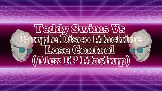 Teddy Swims Vs Purple Disco Machine - Lose Control (Alex FP Mashup)