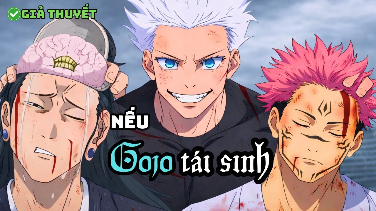 Nếu gojo tái sinh với toàn bộ ký ức và thay đổi quá khứ | chú thuật hồi chiến