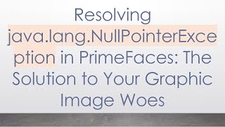 Resolving java.lang.NullPointerException in PrimeFaces: The Solution to Your Graphic Image Woes
