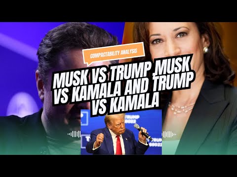 Musk VS Trump,Musk Vs Kamala and Trump and kamala - Compactability analysis